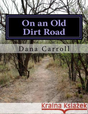 On an Old Dirt Road Dana M. Carroll 9781542450195 Createspace Independent Publishing Platform - książka