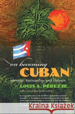 On Becoming Cuban: Identity, Nationality, and Culture Louis A. P?rez 9780807858998 University of North Carolina Press - książka