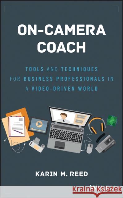 On-Camera Coach: Tools and Techniques for Business Professionals in a Video-Driven World Reed, Karin M. 9781119316039 John Wiley & Sons - książka