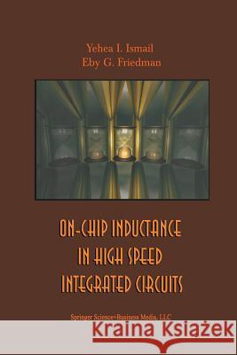 On-Chip Inductance in High Speed Integrated Circuits Yehea I Eby G Yehea I. Ismail 9781461356776 Springer - książka