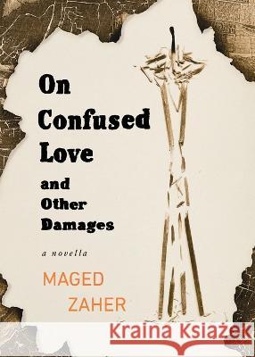 On Confused Love and Other Damages Maged Zaher   9781633981539 Chatwin Books - książka