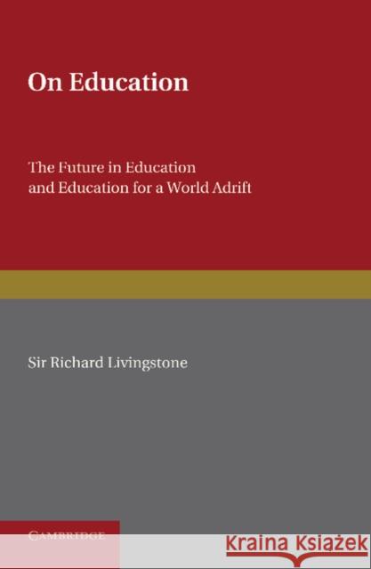 On Education: The Future in Education and Education for a World Adrift Livingstone, Richard 9781107622098 Cambridge University Press - książka