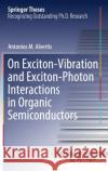 On Exciton-Vibration and Exciton-Photon Interactions in Organic Semiconductors Antonios M. Alvertis 9783030854539 Springer