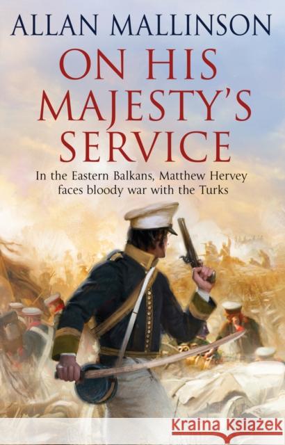 On His Majesty's Service: (The Matthew Hervey Adventures: 11): A tense, fast-paced unputdownable military page-turner from bestselling author Allan Mallinson Allan Mallinson 9780553818642  - książka