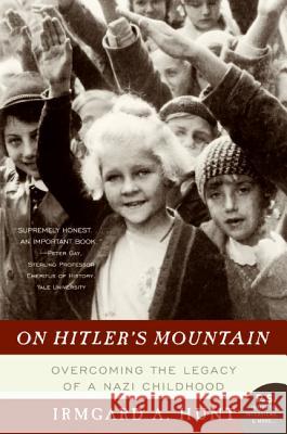 On Hitler's Mountain: Overcoming the Legacy of a Nazi Childhood Irmgard A. Hunt 9780060532185 Harper Perennial - książka