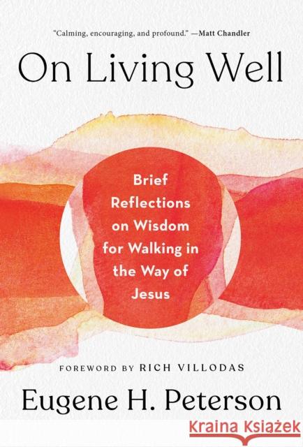 On Living Well: Brief Reflections on Wisdom for Walking in the Way of Jesus Eugene H. Peterson 9781601429797 Waterbrook Press - książka