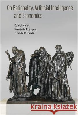 On Rationality, Artificial Intelligence and Economics Daniel Muller Fernando Buarque Tshilidzi Marwala 9789811255113 World Scientific Publishing Company - książka