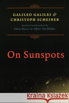 On Sunspots Galileo Galilei Christoph Scheiner Eileen Reeves 9780226707167 University of Chicago Press - książka
