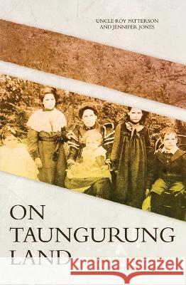 On Taungurung Land: Sharing History and Culture Roy Henry Patterson Jennifer Jones 9781760464066 Anu Press - książka