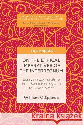 On the Ethical Imperatives of the Interregnum: Essays in Loving Strife from Soren Kierkegaard to Cornel West Spanos, William V. 9783319478708 Palgrave MacMillan - książka