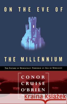 On the Eve of the Millenium: The Future of Democracy Through an Age of Unreason O'Brien, Conor Cruise 9780028740942 Free Press - książka
