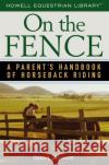 On the Fence: A Parent's Handbook of Horseback Riding Janet Barrett 9780471754749 Howell Books