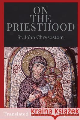 On the Priesthood St John Chrysostom W R W Stephens  9781088194904 IngramSpark - książka