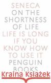 On the Shortness of Life: Life Is Long If You Know How to Use It Seneca                                   Lucius Annaeus Seneca C. D. N. Costa 9780143036326 Penguin Books