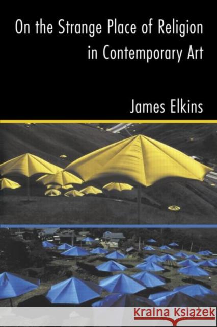 On the Strange Place of Religion in Contemporary Art James Elkins Elkins James                             PH. D. DuBois 9780415969895 Routledge - książka