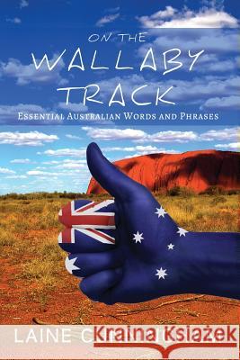 On the Wallaby Track: Essential Australian Words and Phrases Laine Cunningham, Angel Leya 9780998224046 Sun Dogs Creations - książka