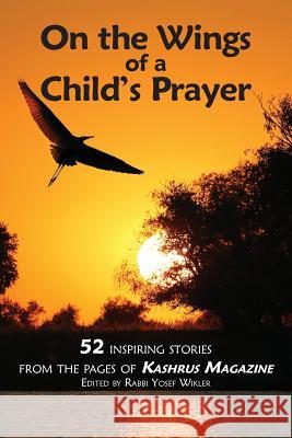 On the Wings of a Child's Prayer: and 51 Other Inspiring Stories From the Pages of Kashrus Magazine Kashrus Magazine 9781500532925 Createspace - książka