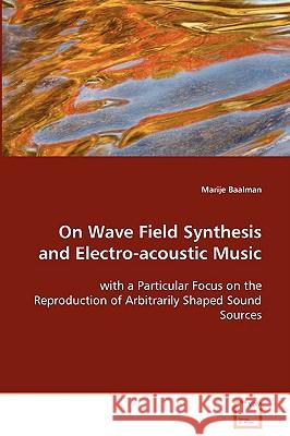 On Wave Field Synthesis and Electro-acoustic Music Baalman, Marije 9783639077315 VDM Verlag - książka