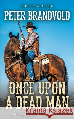 Once Upon a Dead Man (A Sheriff Ben Stillman Western) Peter Brandvold 9781641197205 Wolfpack Publishing LLC - książka