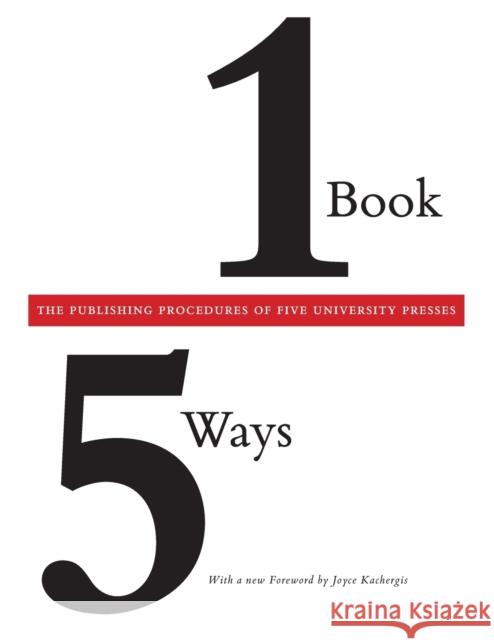 One Book/Five Ways: The Publishing Procedures of Five University Presses Association of American University Press 9780226030241 University of Chicago Press - książka