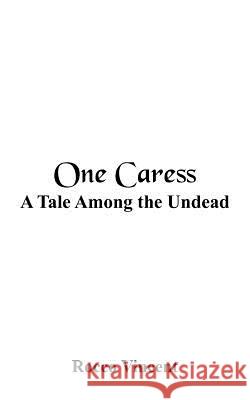 One Caress: A Tale Among the Undead Vincent, Rocco 9781418498399 Authorhouse - książka