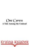 One Caress: A Tale Among the Undead Vincent, Rocco 9781418498399 Authorhouse