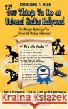 One Hundred Things to Do at Universal Studios Hollywood Before You Die Second Edition: The Ultimate Bucket List - Universal Studios Hollywood Edition Catherine Olen 9781648220265 Bucket List