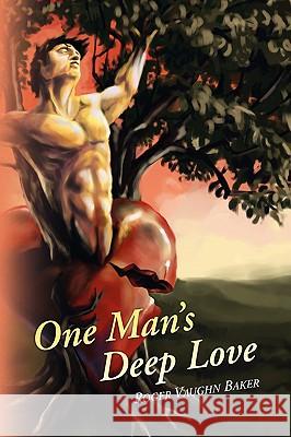 One Man's Deep Love Roger Vaughn Baker 9781436372190 Xlibris Corporation - książka