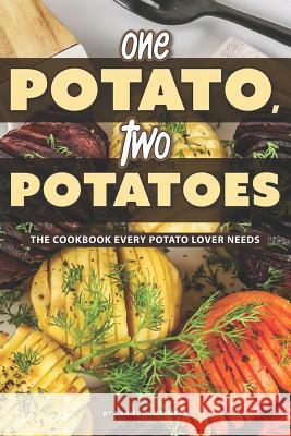 One Potato, Two Potatoes: The Cookbook Every Potato Lover Needs Daniel Humphreys 9781795026345 Independently Published - książka