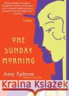 One Sunday Morning Amy Ephron 9780060585532 Harper Perennial