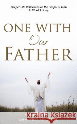One with Our Father: Deeper Life Reflections on the Gospel of John in Word & Song Ken Bible 9781515376835 Createspace - książka