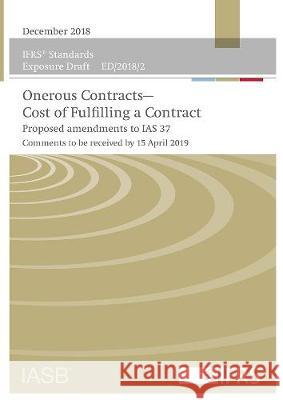 Onerous Contracts—Cost of Fulfilling a Contract: Proposed amendments to IAS 37 IFRS Foundation 9781911629207 IFRS Foundation - książka
