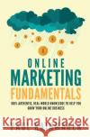 Online Marketing Fundamentals: 100% Authentic, Real-World Knowledge to Help You Grow Your Online Business. Paul Rainmaker 9781542371377 Createspace Independent Publishing Platform