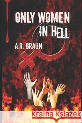 Only Women in Hell A. R. Braun 9781520914398 Independently Published - książka