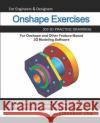 Onshape Exercises: 200 3D Practice Drawings For Onshape and Other Feature-Based 3D Modeling Software Sachidanand Jha 9781071459317 Independently Published
