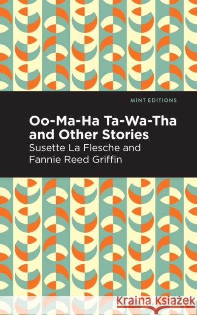 Oo-Ma-Ha-Ta-Wa-Tha and Other Stories Susette L Fannie Reed Griffin Mint Editions 9781513283364 Mint Editions - książka