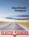 OpenRoads Designer Samuel D. Nugent W. Todd Stutts 9781087848556 CAD Productivity Incorporated