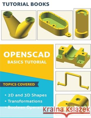 OpenSCAD Basics Tutorial Tutorial Books 9781393988809 Tutorial Books - książka