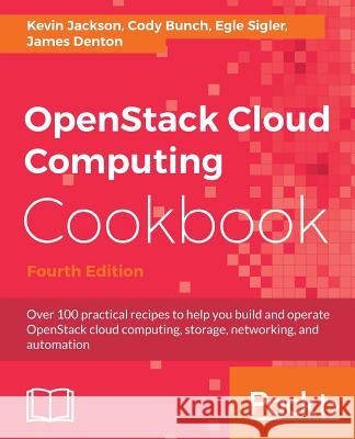 OpenStack Cloud Computing Cookbook - Fourth Edition: Over 100 practical recipes to help you build and operate OpenStack cloud computing, storage, netw Jackson, Kevin 9781788398763 Packt Publishing - książka