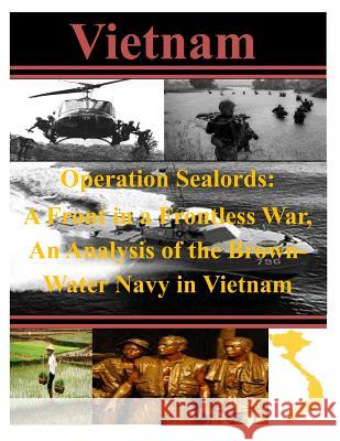 Operation Sealords: A Front in a Frontless War, An Analysis of the Brown-Water Navy in Vietnam U. S. Army Command and General Staff Col 9781497447899 Createspace - książka