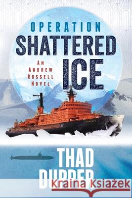 Operation Shattered Ice Thad Dupper 9780998347684 Kilshaw Press LLC - książka