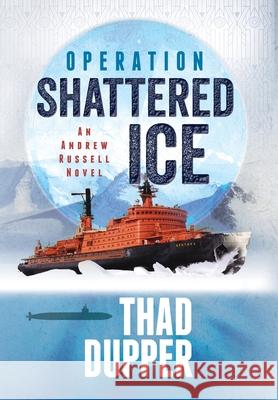 Operation Shattered Ice Thad Dupper 9780998347691 Kilshaw Press LLC - książka