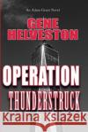 Operation Thunderstruck: An Adam Grant Novel Gene Helveston 9780997223026 Marli Bar Press