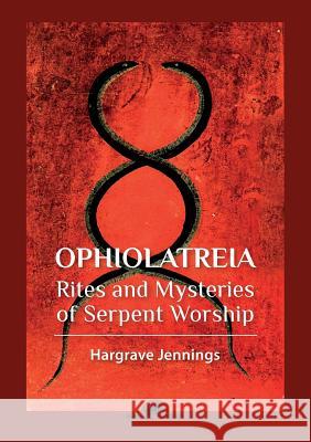 Ophiolatreia: Rites and mysteries of serpent worship Jennings, Hargrave 9789492355126 Vamzzz Publishing - książka