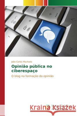Opinião pública no ciberespaço Machado João Carlos 9786130161774 Novas Edicoes Academicas - książka