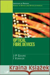 Optical Fibre Devices J. P. Goure I. Verrier 9780750308113 Institute of Physics Publishing - książka