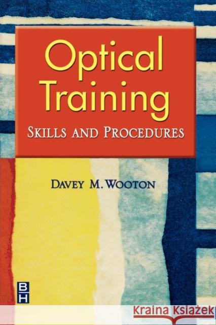 Optical Training: Skills and Procedures Wooton, Davey M. 9780750674775 Butterworth-Heinemann - książka