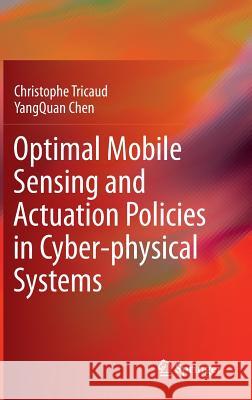 Optimal Mobile Sensing and Actuation Policies in Cyber-Physical Systems Tricaud, Christophe 9781447122616 Springer, Berlin - książka