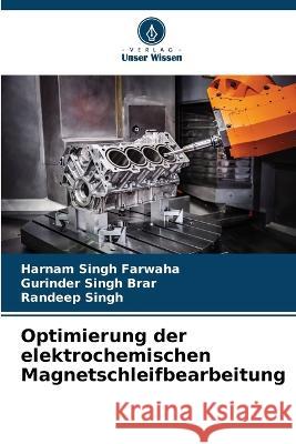 Optimierung der elektrochemischen Magnetschleifbearbeitung Harnam Singh Farwaha Gurinder Singh Brar Randeep Singh 9786205864616 Verlag Unser Wissen - książka