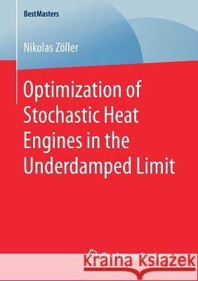 Optimization of Stochastic Heat Engines in the Underdamped Limit Nikolas Zoller 9783658163495 Springer Spektrum - książka